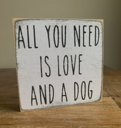 All you need is love and a dog 4 x 4 sign