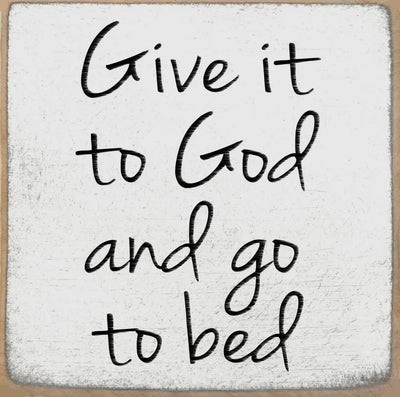 Give it to god and go to bed 4 x 4