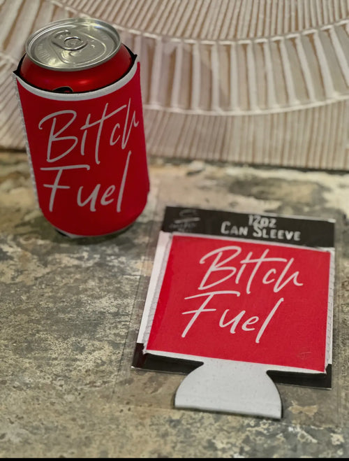 "Bitch Fuel" Neoprene Can Sleeve