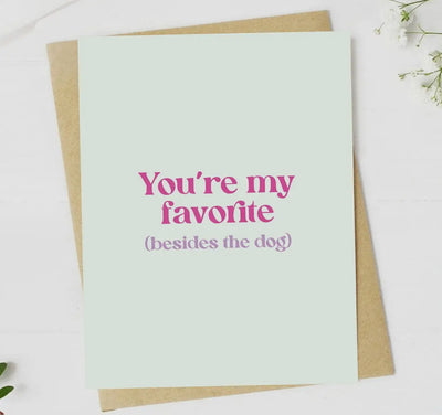 “ You’re my favorite” (besides the dog) greeting card
