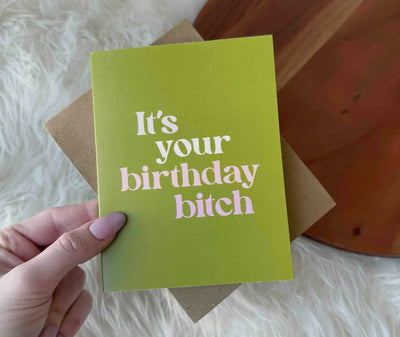 “ It’s your birthday bitch” greeting card