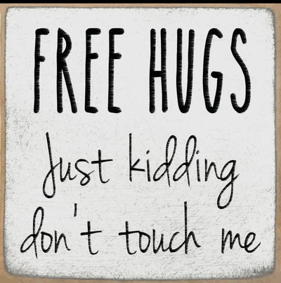 Free hugs just kidding don’t touch me 4 x 4